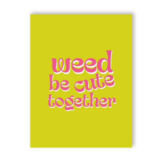 Weed Be Cute Traditional Greeting Card • 420 Greetings