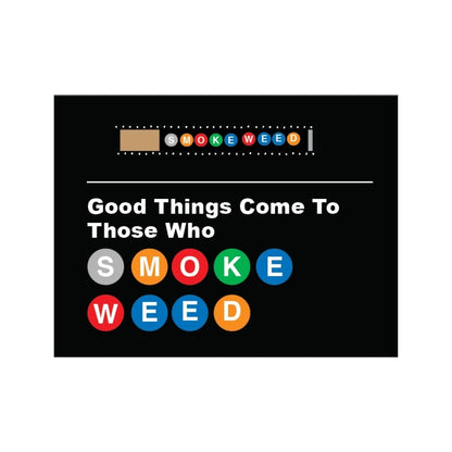 good things come to those who smoke weed subway art card