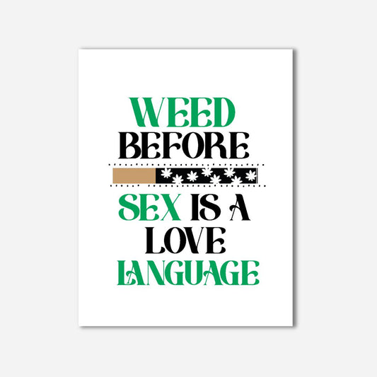 A straightforward and bold greeting card with a crisp white background, featuring the phrase 'WEED BEFORE SEX IS A LOVE LANGUAGE' in contrasting green and black fonts.