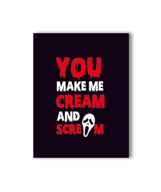 Inspired by the movie Scream for Halloween now you can Scream - Card saying - you make me cream and scream with black and red and white colors and a size 