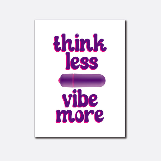 A minimalist greeting card with a white background, featuring the uplifting message 'think less vibe more' in gradient pink to purple lettering. A purple vibrator is attached above the phrase, adding a playful and suggestive touch to the card's design.