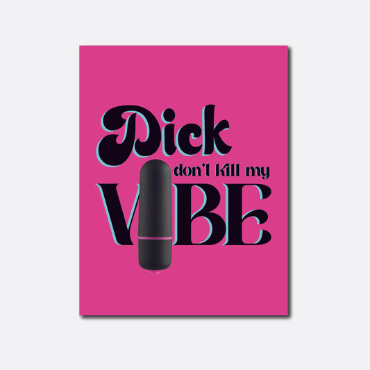 A bold and humorous greeting card with a hot pink background and large, playful black and teal lettering that reads 'Dick don't kill my VIBE.' A black vibrator is attached, emphasizing the card's edgy and spirited theme.