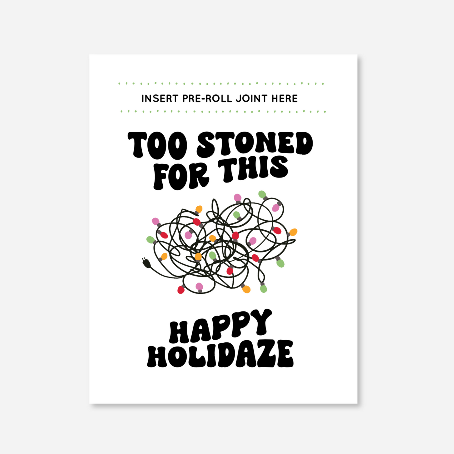 Too Stoned For This Happy Holidaze Greeting Card