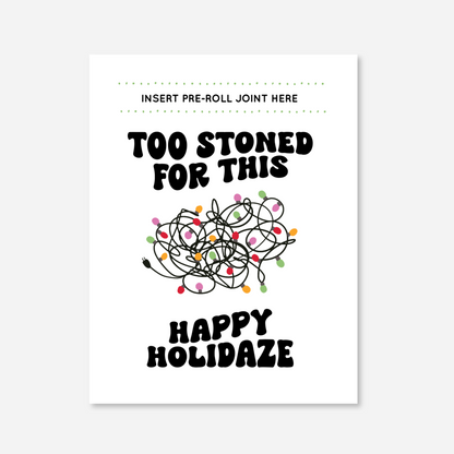 Too Stoned For This Happy Holidaze Greeting Card