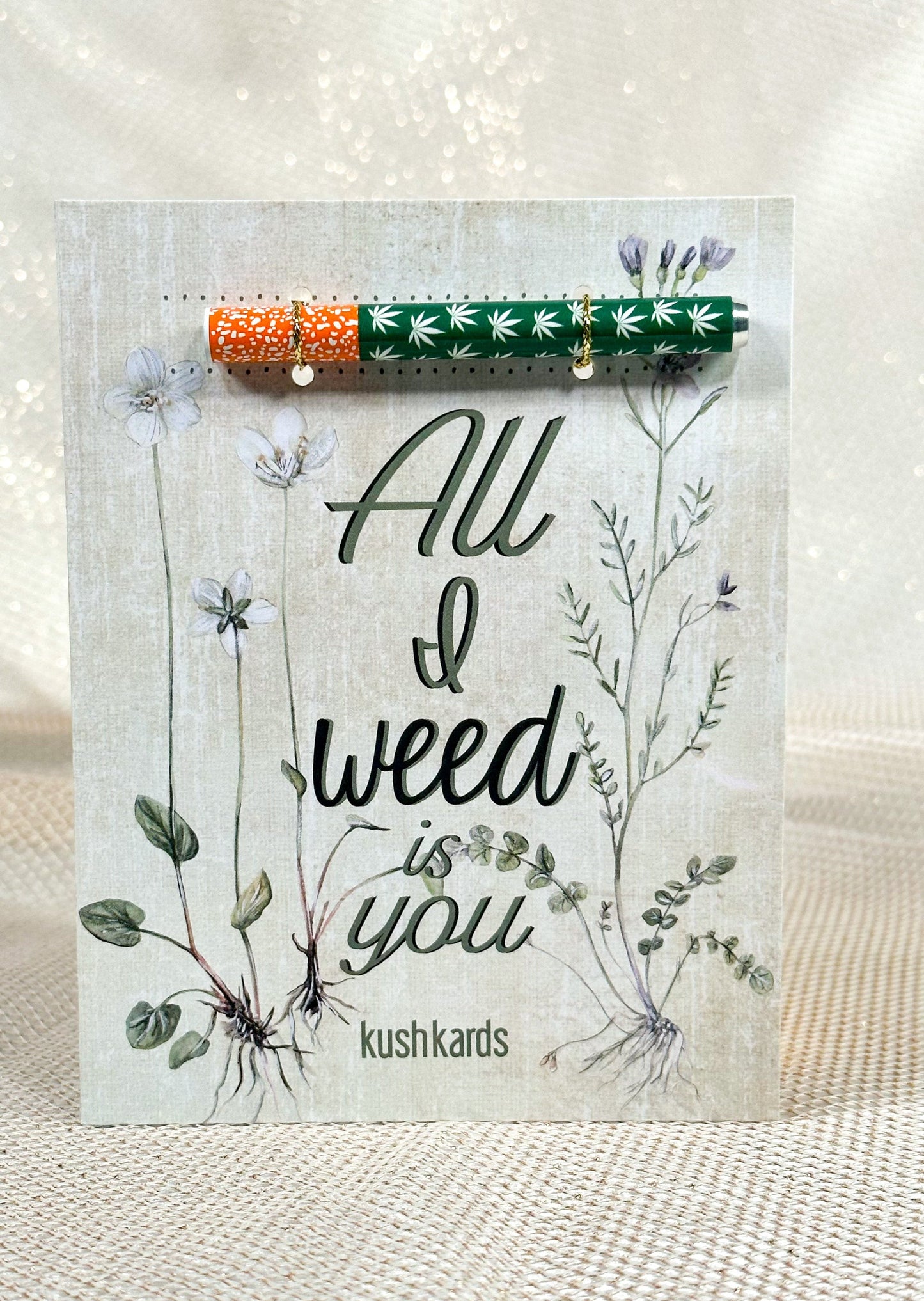 All I Weed is You Cannabis Greeting Card