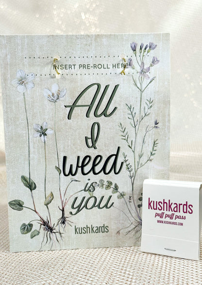 All I Weed is You Cannabis Greeting Card