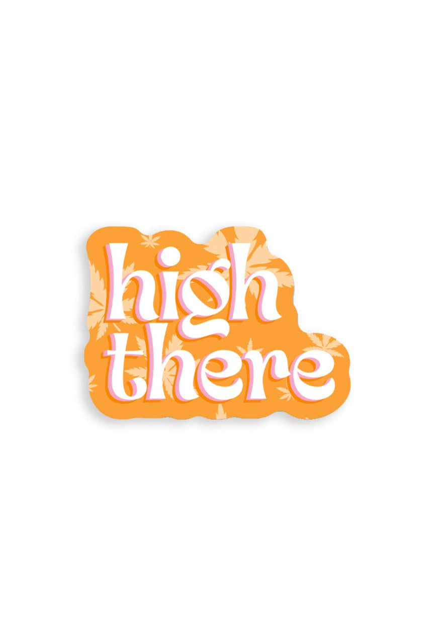 Matte Vinyl Sticker with orange background and light orange pot leaves. With white lettering the sticker reads "high there"