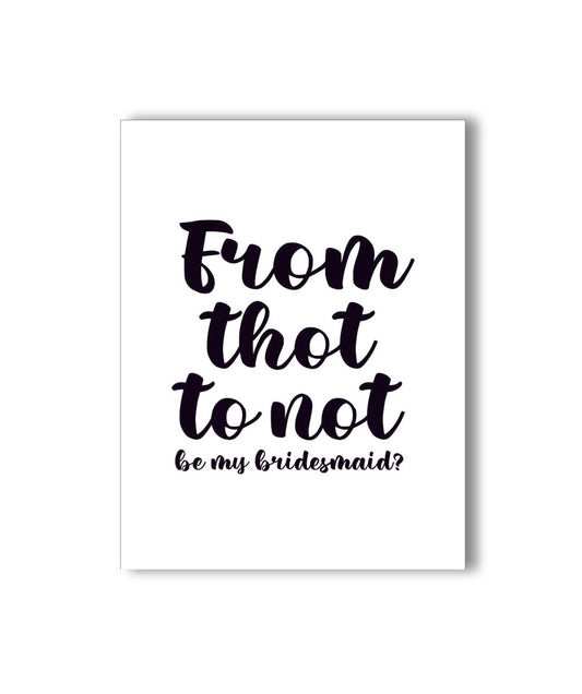 Thot Not Bridesmaid Card