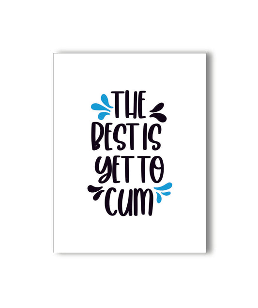 The Best is Yet to Cum Card