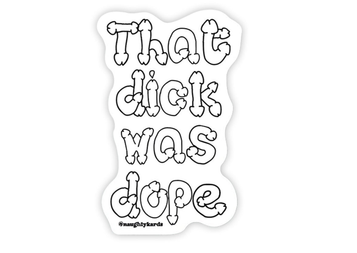 Matte White Vinyl Sticker that reads "That Dick Was Dope". The outline of the letters are dicks